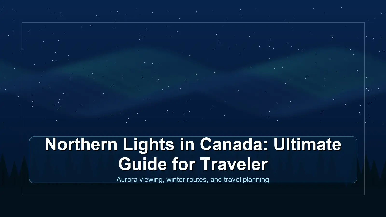 Northern Lights in Canada: Ultimate Guide for Traveler