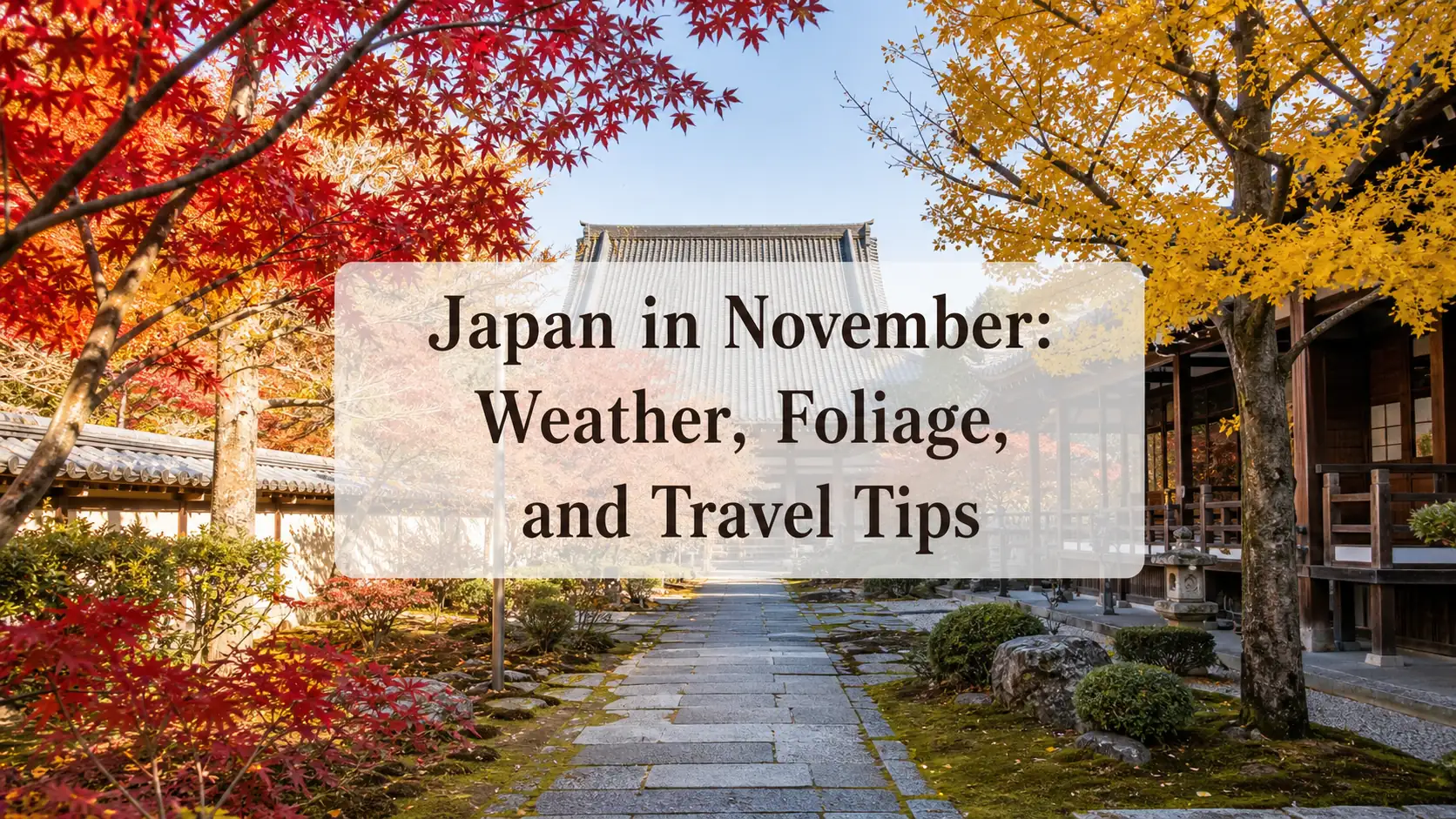 Autumn temple garden in Japan with the title Japan in November: Weather, Foliage, and Travel Tips Autumn temple garden in Japan with the title Japan in November: Weather, Foliage, and Travel Tips
