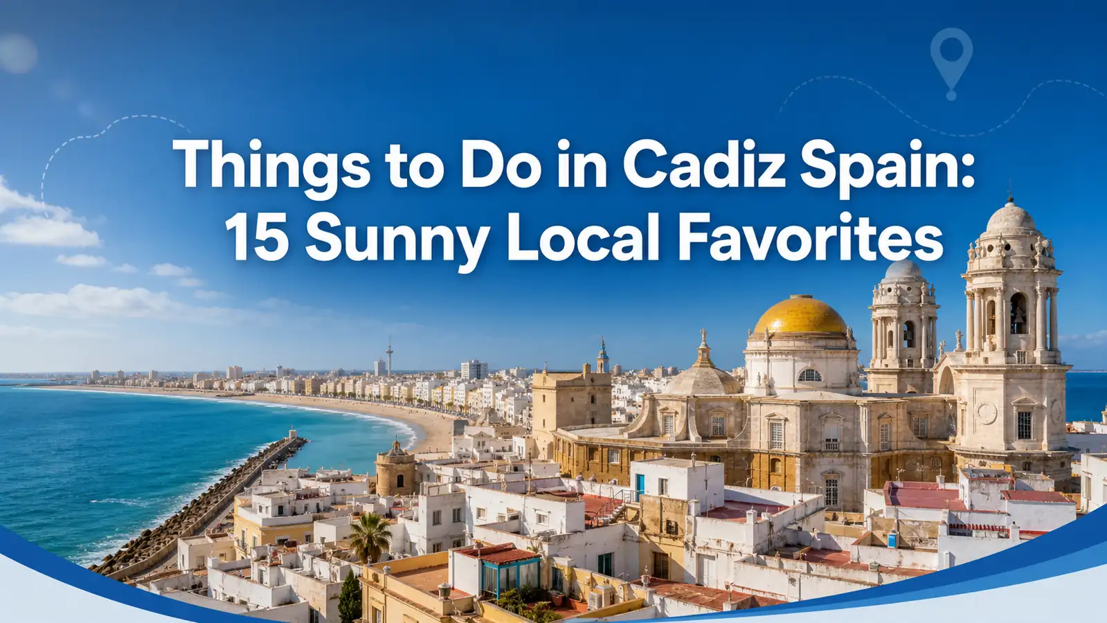 Things to Do in Cadiz Spain: 15 Sunny Local Favorites cover image Things to Do in Cadiz Spain: 15 Sunny Local Favorites cover image